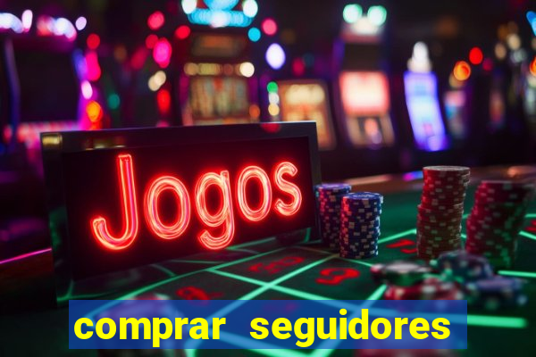 comprar seguidores que interagem